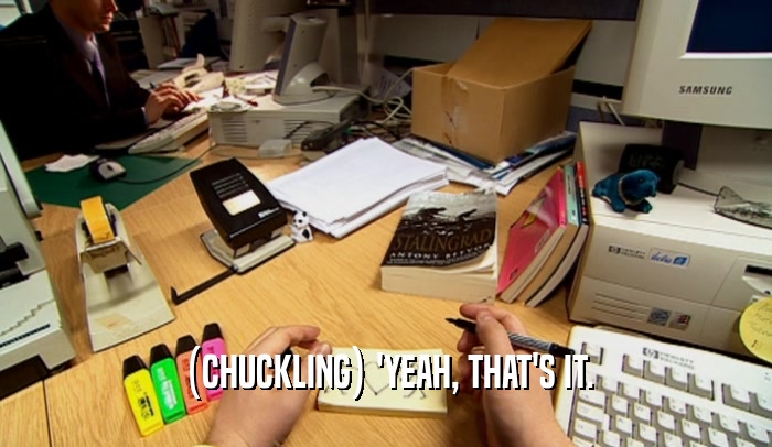 (CHUCKLING) 'YEAH, THAT'S IT.  
