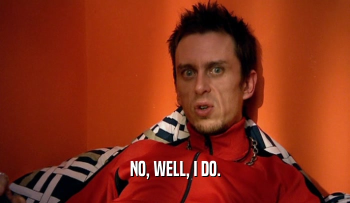 NO, WELL, I DO.  