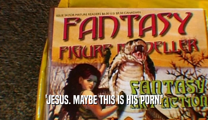 'JESUS. MAYBE THIS IS HIS PORN.'  
