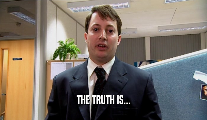 THE TRUTH IS...  