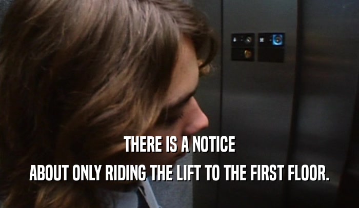 THERE IS A NOTICE ABOUT ONLY RIDING THE LIFT TO THE FIRST FLOOR. 
