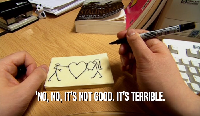 'NO, NO, IT'S NOT GOOD. IT'S TERRIBLE.  