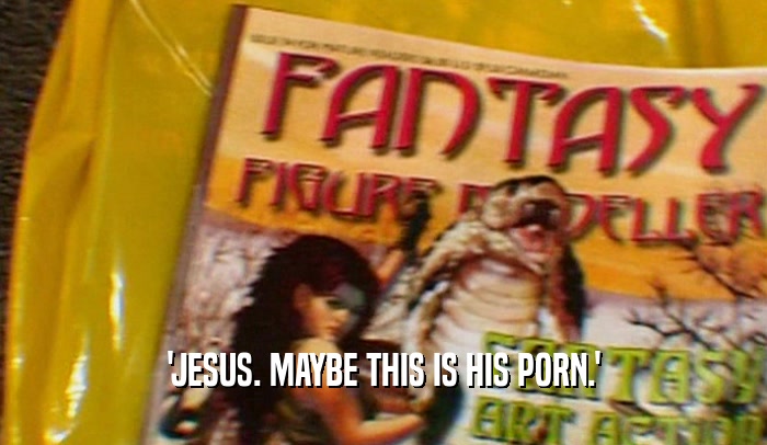 'JESUS. MAYBE THIS IS HIS PORN.'  