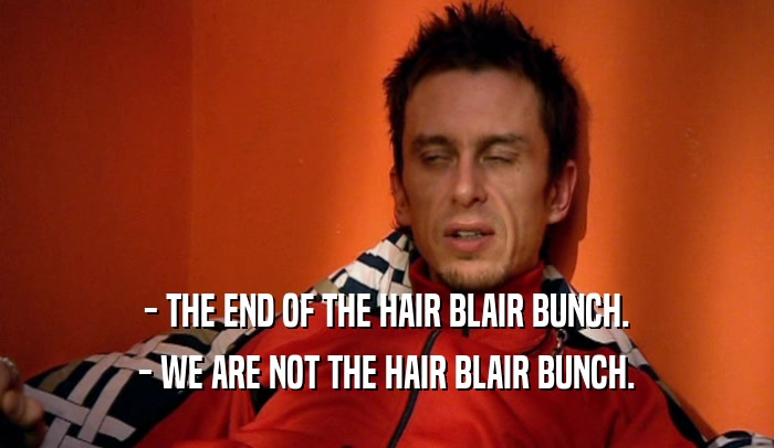 - THE END OF THE HAIR BLAIR BUNCH. - WE ARE NOT THE HAIR BLAIR BUNCH. 