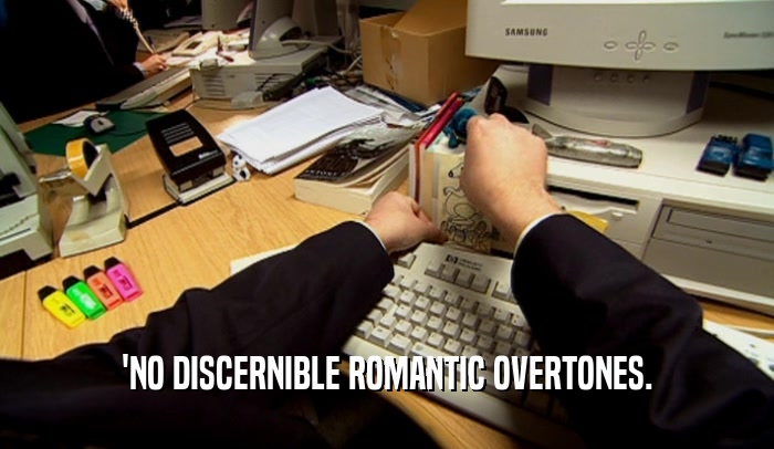 'NO DISCERNIBLE ROMANTIC OVERTONES.
  