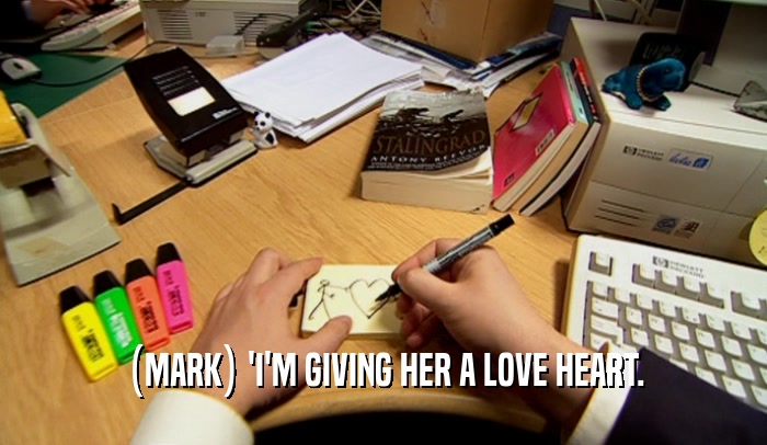 (MARK) 'I'M GIVING HER A LOVE HEART.  