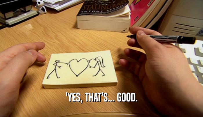 'YES, THAT'S... GOOD.  