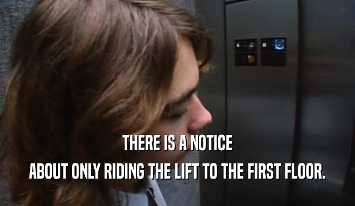 THERE IS A NOTICE ABOUT ONLY RIDING THE LIFT TO THE FIRST FLOOR. 