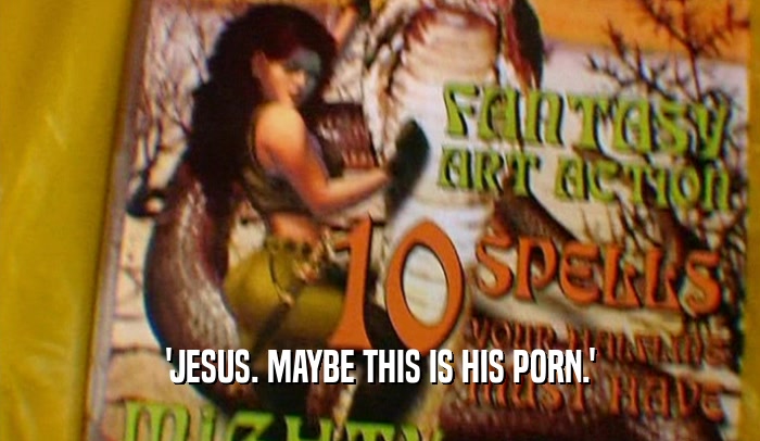 'JESUS. MAYBE THIS IS HIS PORN.'  
