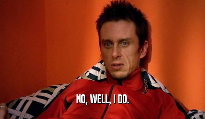 NO, WELL, I DO.  