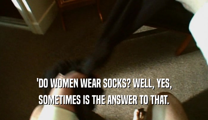 'DO WOMEN WEAR SOCKS? WELL, YES, SOMETIMES IS THE ANSWER TO THAT. 