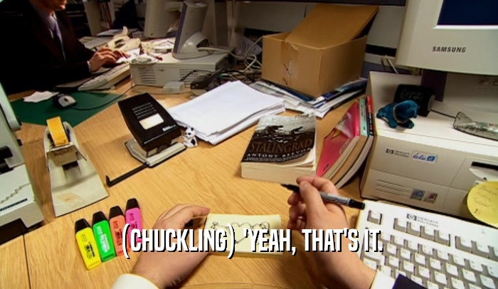 (CHUCKLING) 'YEAH, THAT'S IT.  