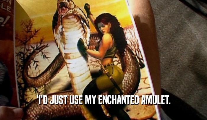 'I'D JUST USE MY ENCHANTED AMULET.  