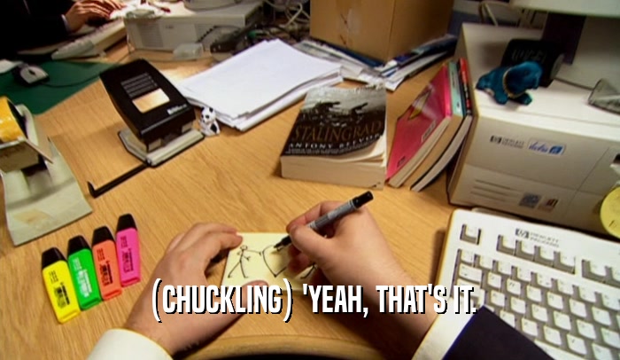(CHUCKLING) 'YEAH, THAT'S IT.  