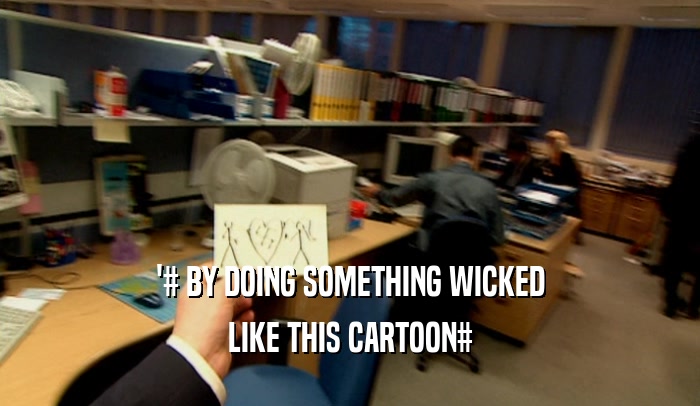 '# BY DOING SOMETHING WICKED LIKE THIS CARTOON# 