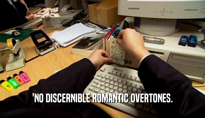 'NO DISCERNIBLE ROMANTIC OVERTONES.
  