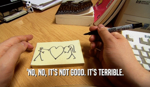 'NO, NO, IT'S NOT GOOD. IT'S TERRIBLE.  