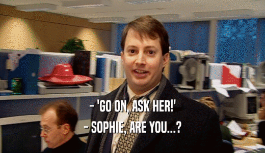 - 'GO ON, ASK HER!' - SOPHIE, ARE YOU...? 