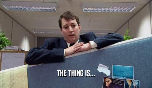 THE THING IS...  