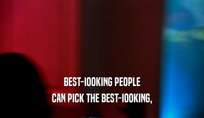 BEST-IOOKING PEOPLE CAN PICK THE BEST-IOOKING, 