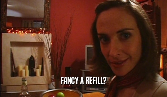 FANCY A REFILL?  