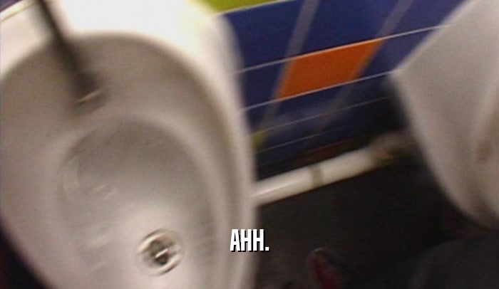 AHH.  
