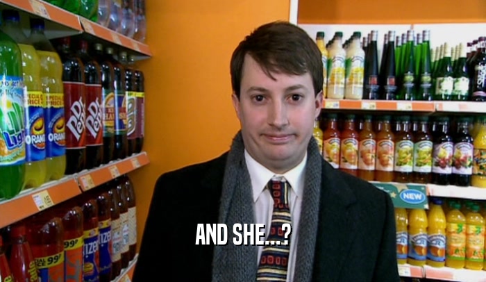 AND SHE...?  
