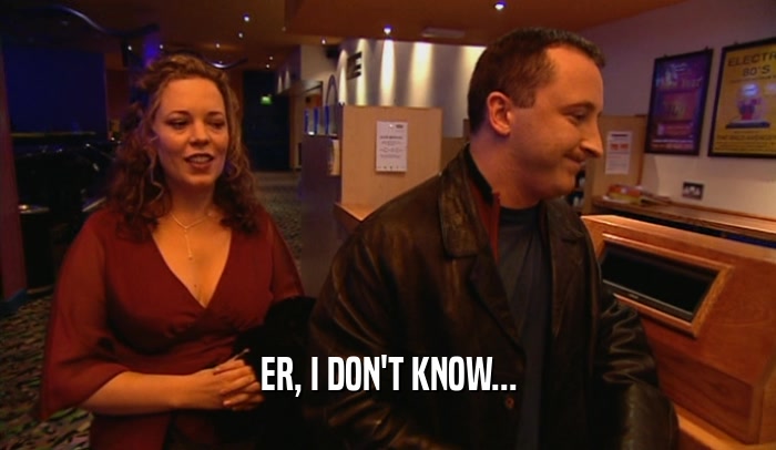 ER, I DON'T KNOW...  
