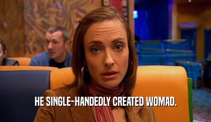 HE SINGLE-HANDEDLY CREATED WOMAD.  