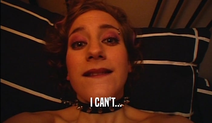 I CAN'T...  