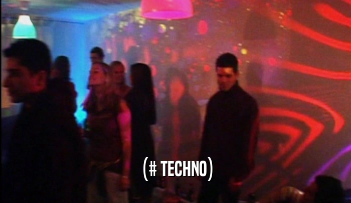 (# TECHNO)  