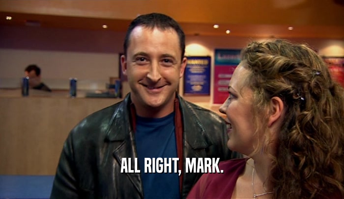 ALL RIGHT, MARK.  