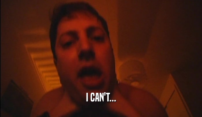 I CAN'T...  