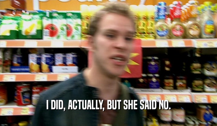 I DID, ACTUALLY, BUT SHE SAID NO.  