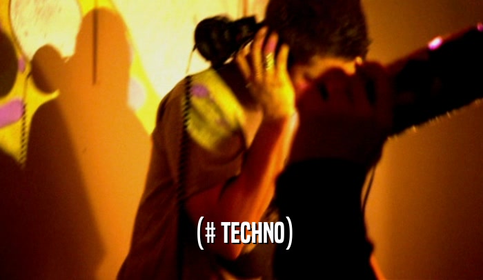 (# TECHNO)  