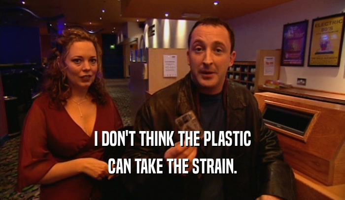 I DON'T THINK THE PLASTIC CAN TAKE THE STRAIN. 