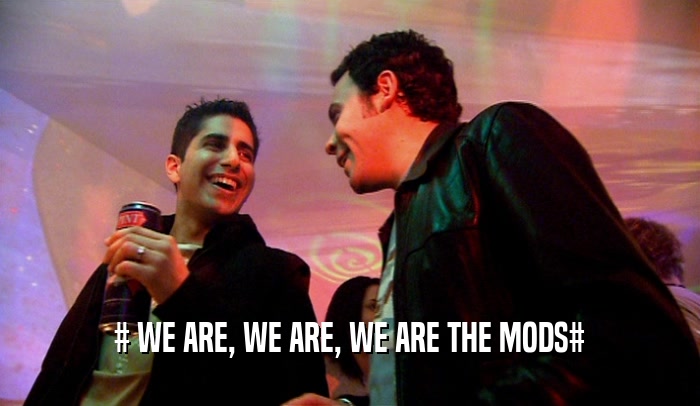 # WE ARE, WE ARE, WE ARE THE MODS#  