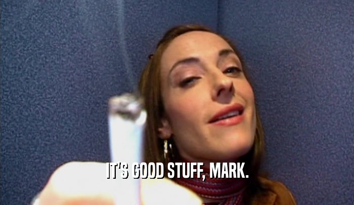 IT'S GOOD STUFF, MARK.  