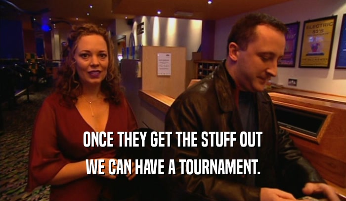 ONCE THEY GET THE STUFF OUT WE CAN HAVE A TOURNAMENT. 