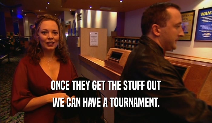 ONCE THEY GET THE STUFF OUT WE CAN HAVE A TOURNAMENT. 