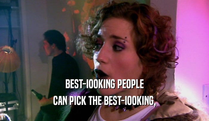 BEST-IOOKING PEOPLE CAN PICK THE BEST-IOOKING, 