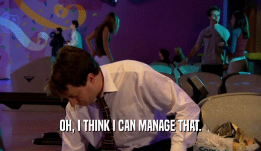 OH, I THINK I CAN MANAGE THAT.  