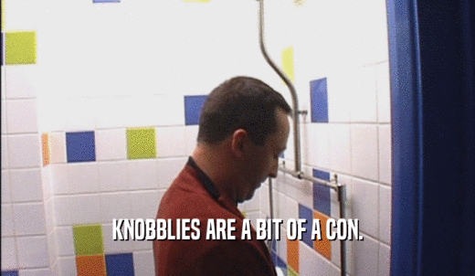KNOBBLIES ARE A BIT OF A CON.  