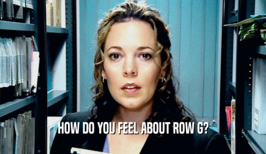 HOW DO YOU FEEL ABOUT ROW G?  