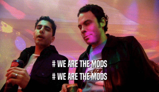 # WE ARE THE MODS # WE ARE THE MODS 