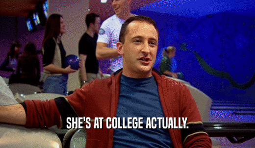 SHE'S AT COLLEGE ACTUALLY.  