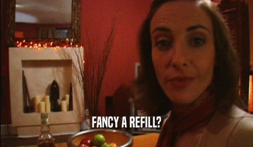 FANCY A REFILL?  