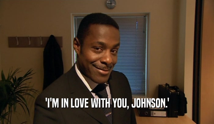 'I'M IN LOVE WITH YOU, JOHNSON.'  
