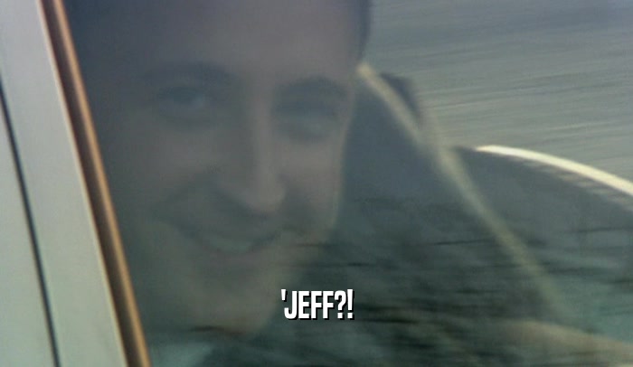 'JEFF?!  