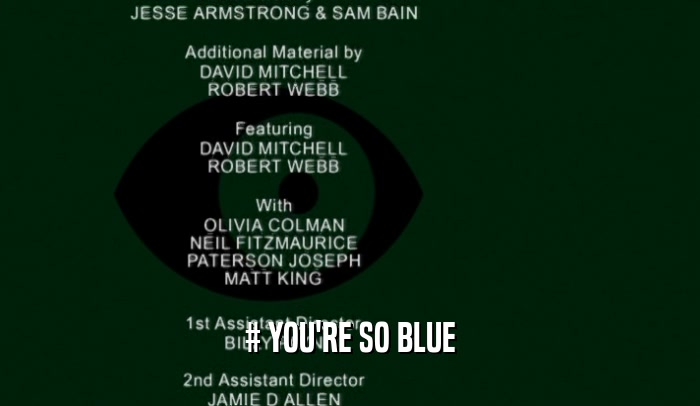 # YOU'RE SO BLUE  